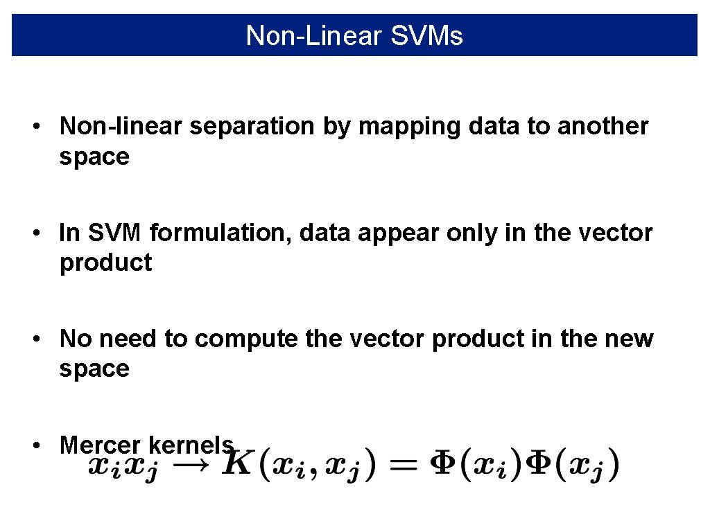 Non-Linear SVMs • Non-linear separation by mapping data to another space • In SVM