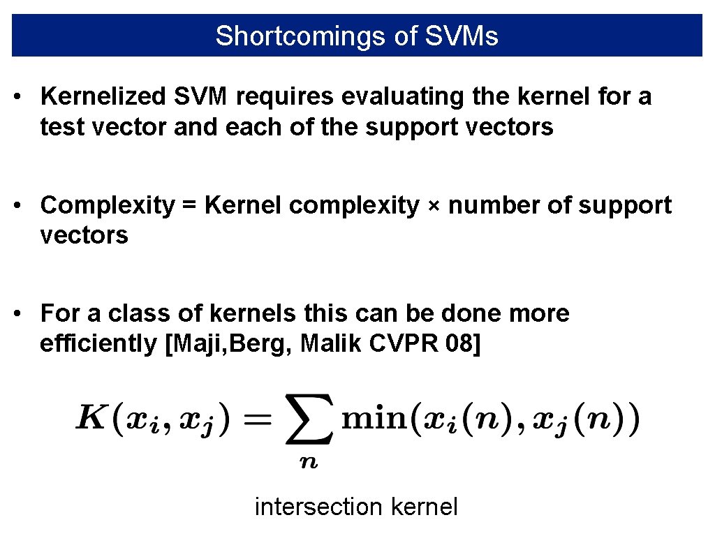 Shortcomings of SVMs • Kernelized SVM requires evaluating the kernel for a test vector