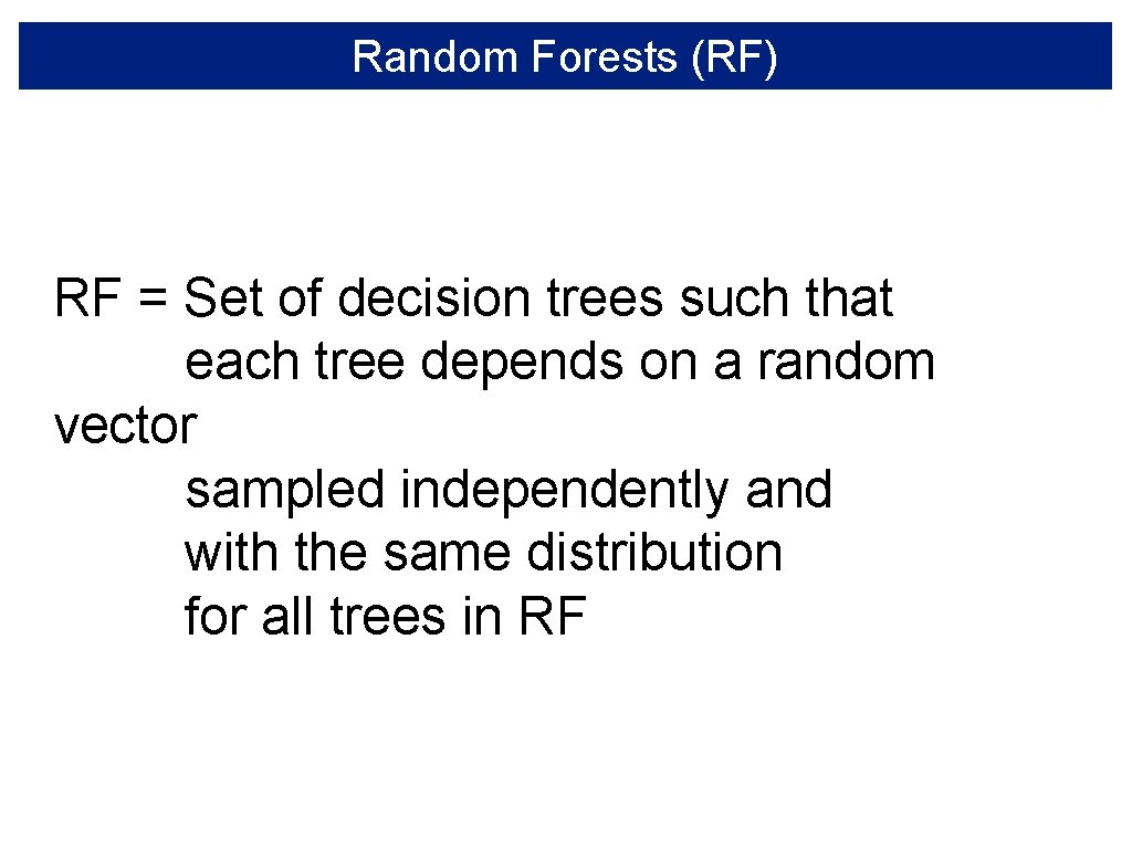 Random Forests (RF) RF = Set of decision trees such that each tree depends