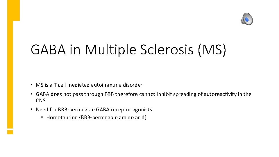 GABA in Multiple Sclerosis (MS) • MS is a T cell mediated autoimmune disorder