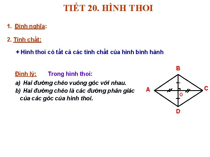 TIẾT 20. HÌNH THOI 1. Định nghĩa: 2. Tính chất: + Hình thoi có