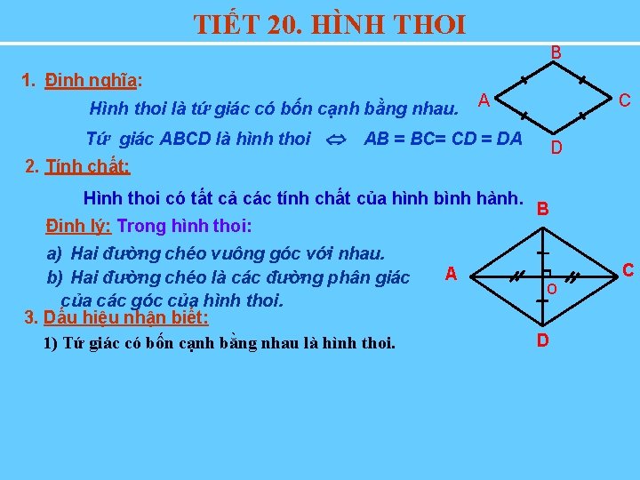 TIẾT 20. HÌNH THOI B 1. Định nghĩa: Hình thoi là tứ giác có