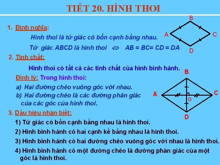 TIẾT 20. HÌNH THOI B 1. Định nghĩa: Hình thoi là tứ giác có