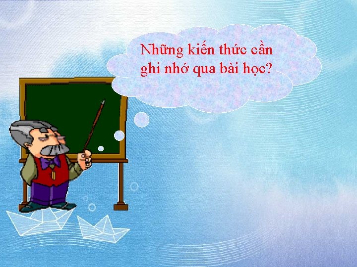 Những kiến thức cần ghi nhớ qua bài học? 