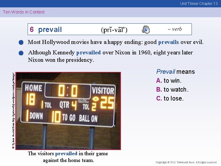 Unit Three/ Chapter 13 Ten Words in Context 6 prevail – verb Most Hollywood