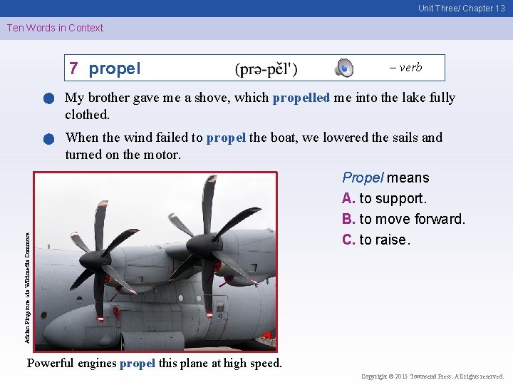 Unit Three/ Chapter 13 Ten Words in Context 7 propel – verb My brother