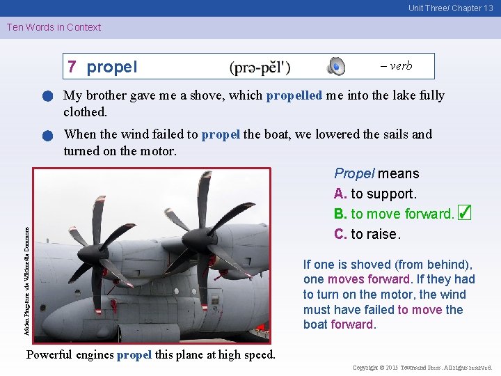 Unit Three/ Chapter 13 Ten Words in Context 7 propel – verb My brother