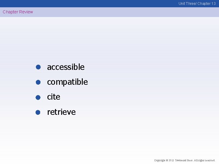 Unit Three/ Chapter 13 Chapter Review accessible compatible cite retrieve Copyright © 2015 Townsend