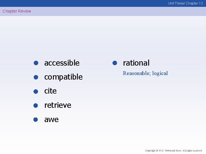 Unit Three/ Chapter 13 Chapter Review accessible rational compatible Reasonable; logical cite retrieve awe