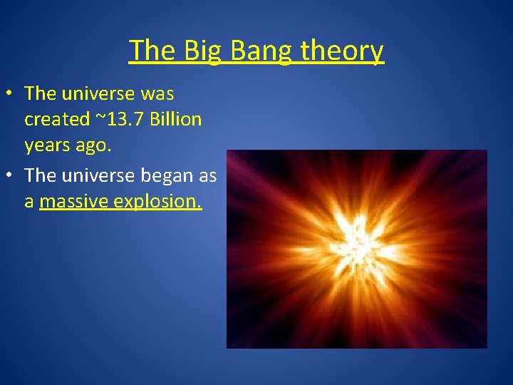 The Big Bang theory • The universe was created ~13. 7 Billion years ago.