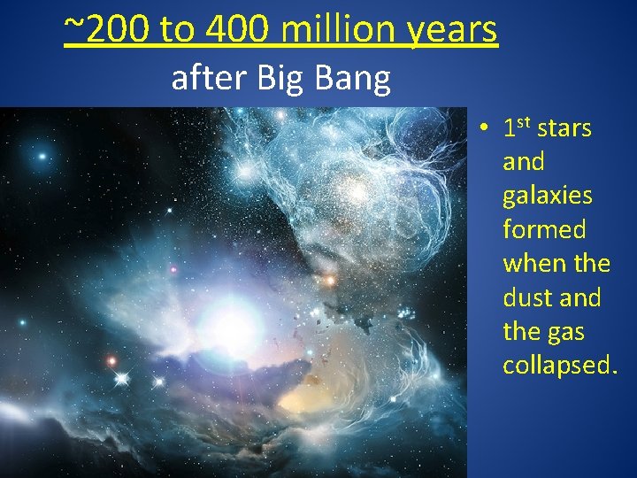 ~200 to 400 million years after Big Bang • 1 st stars and galaxies