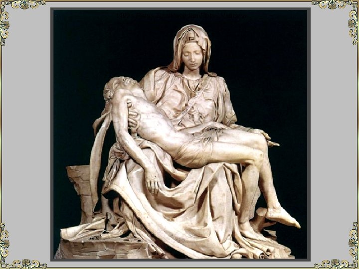 1499 - Pietà - Basilica di San Pietro, Vaticano 