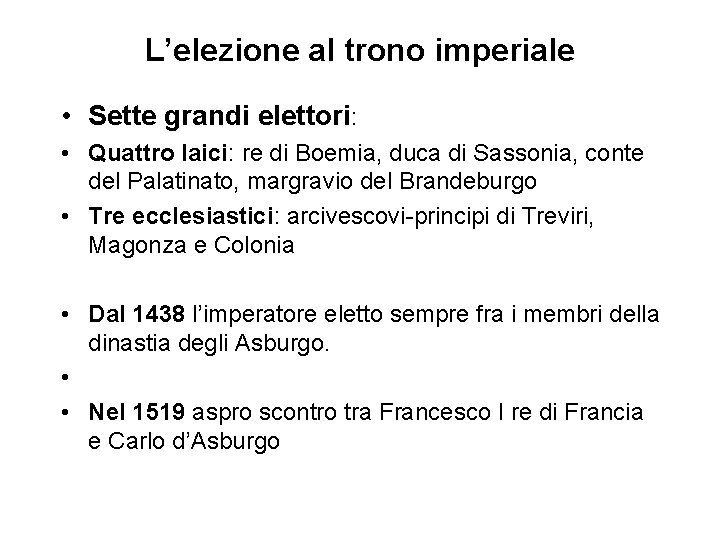 L’elezione al trono imperiale • Sette grandi elettori: • Quattro laici: re di Boemia,