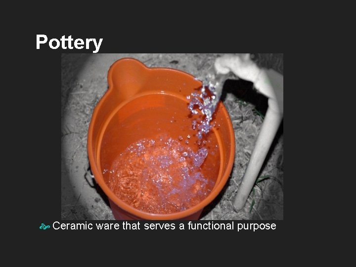 Pottery Ceramic ware that serves a functional purpose 