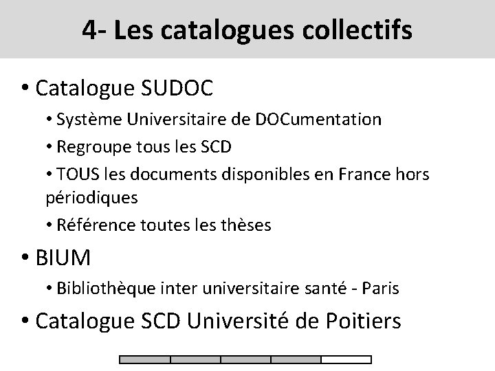 4 - Les catalogues collectifs • Catalogue SUDOC • Système Universitaire de DOCumentation •