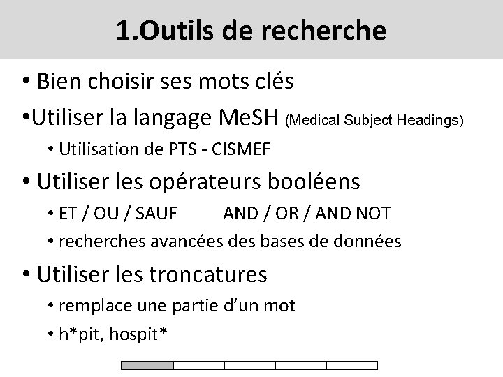 1. Outils de recherche • Bien choisir ses mots clés • Utiliser la langage
