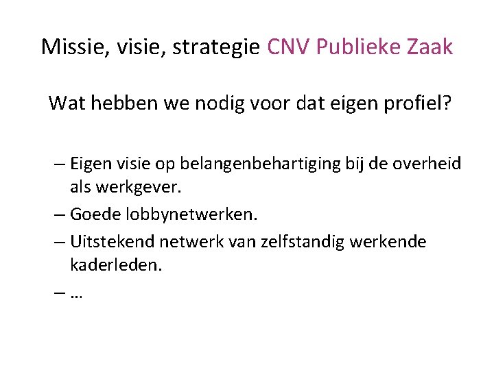 Missie, visie, strategie CNV Publieke Zaak Wat hebben we nodig voor dat eigen profiel?