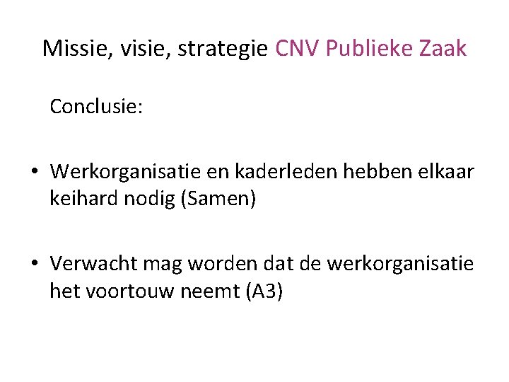 Missie, visie, strategie CNV Publieke Zaak Conclusie: • Werkorganisatie en kaderleden hebben elkaar keihard