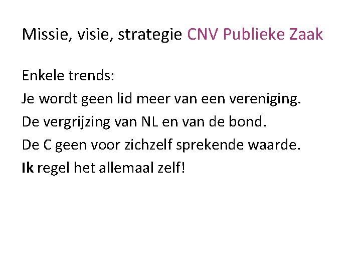 Missie, visie, strategie CNV Publieke Zaak Enkele trends: Je wordt geen lid meer van