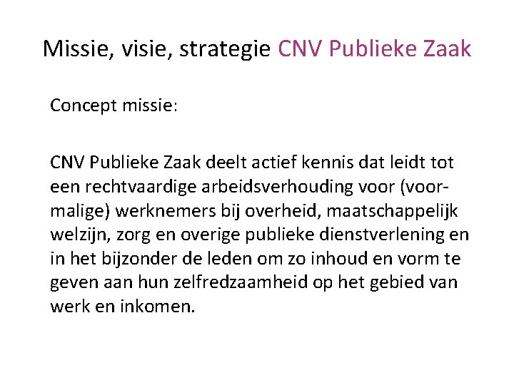 Missie, visie, strategie CNV Publieke Zaak Concept missie: CNV Publieke Zaak deelt actief kennis