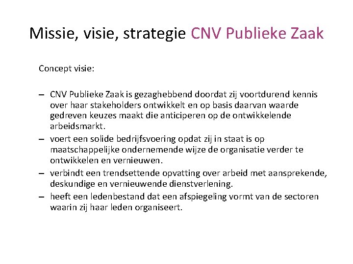 Missie, visie, strategie CNV Publieke Zaak Concept visie: – CNV Publieke Zaak is gezaghebbend