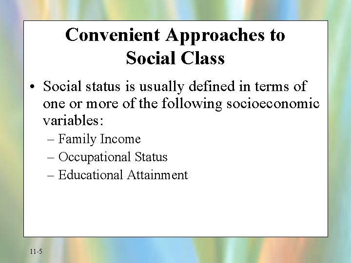 Convenient Approaches to Social Class • Social status is usually defined in terms of