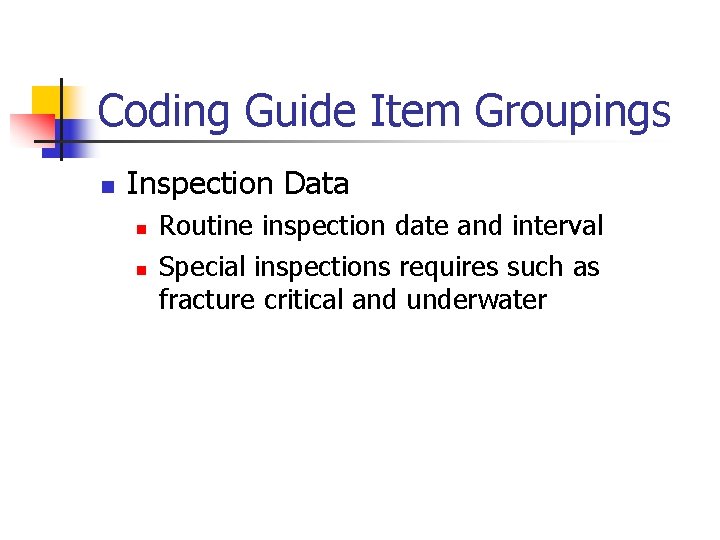 Coding Guide Item Groupings n Inspection Data n n Routine inspection date and interval