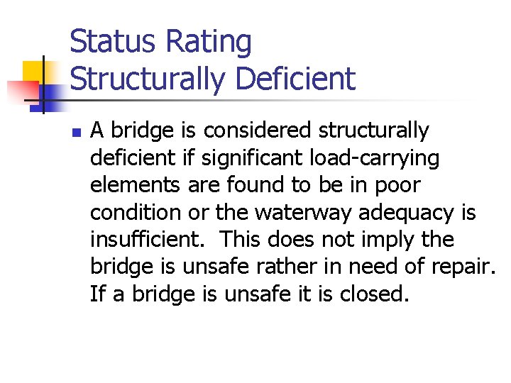 Status Rating Structurally Deficient n A bridge is considered structurally deficient if significant load-carrying