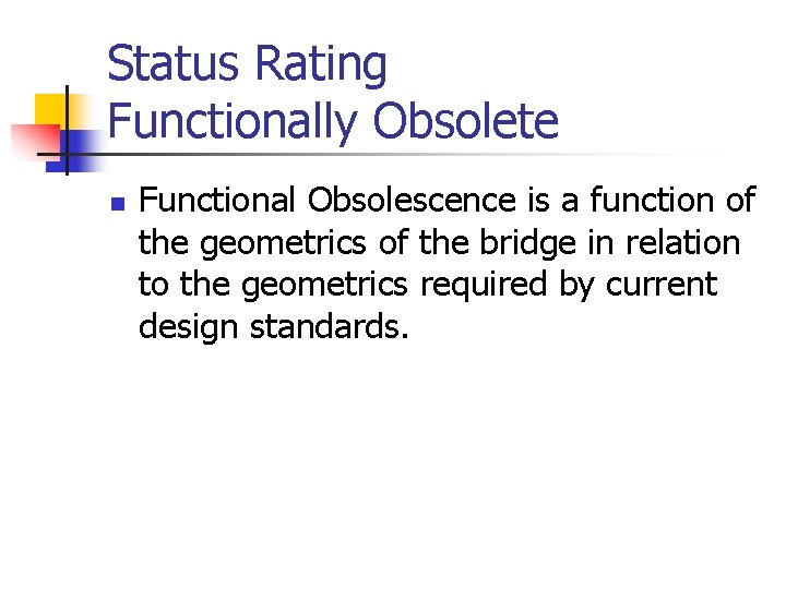 Status Rating Functionally Obsolete n Functional Obsolescence is a function of the geometrics of