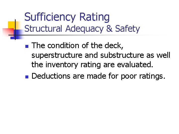 Sufficiency Rating Structural Adequacy & Safety n n The condition of the deck, superstructure