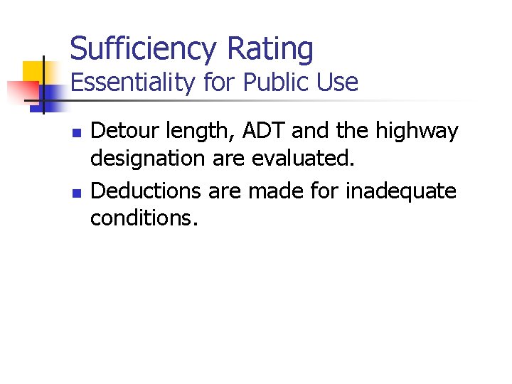 Sufficiency Rating Essentiality for Public Use n n Detour length, ADT and the highway