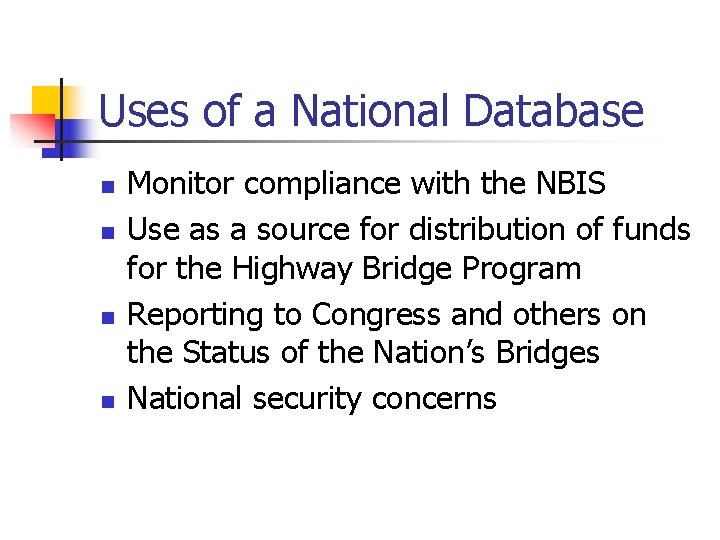 Uses of a National Database n n Monitor compliance with the NBIS Use as