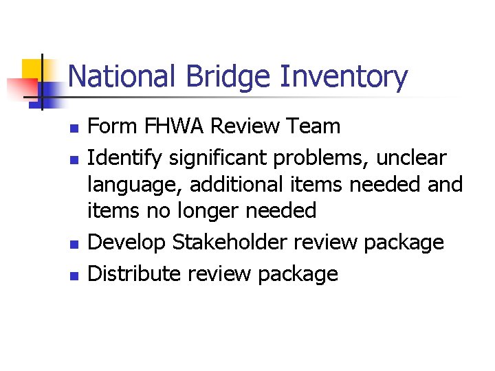 National Bridge Inventory n n Form FHWA Review Team Identify significant problems, unclear language,