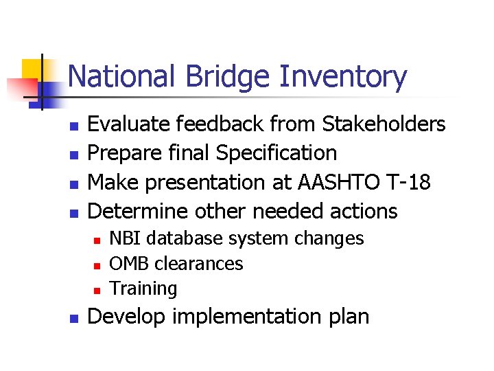 National Bridge Inventory n n Evaluate feedback from Stakeholders Prepare final Specification Make presentation