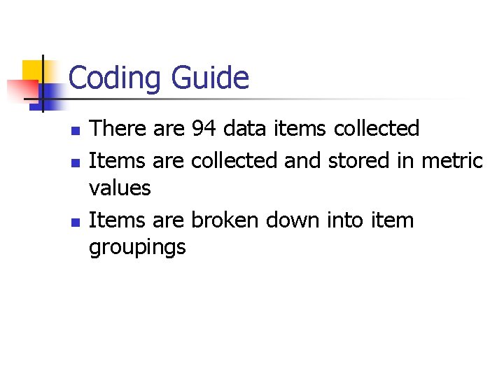 Coding Guide n n n There are 94 data items collected Items are collected