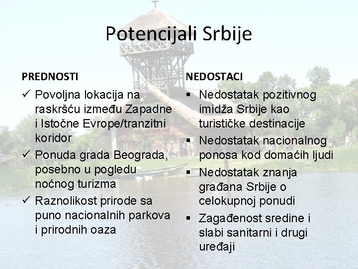 Potencijali Srbije PREDNOSTI NEDOSTACI ü Povoljna lokacija na raskršću između Zapadne i Istočne Evrope/tranzitni