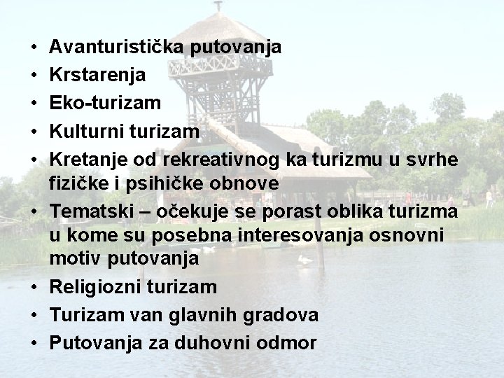  • • • Avanturistička putovanja Krstarenja Eko-turizam Kulturni turizam Kretanje od rekreativnog ka