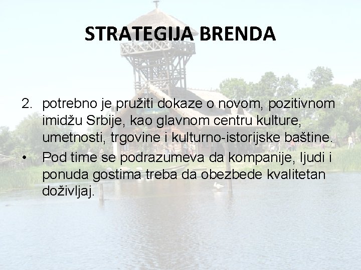 STRATEGIJA BRENDA 2. potrebno je pružiti dokaze o novom, pozitivnom imidžu Srbije, kao glavnom