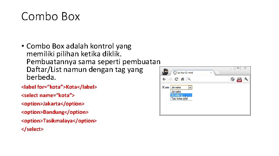 Combo Box • Combo Box adalah kontrol yang memiliki pilihan ketika diklik. Pembuatannya sama