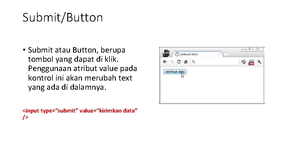 Submit/Button • Submit atau Button, berupa tombol yang dapat di klik. Penggunaan atribut value