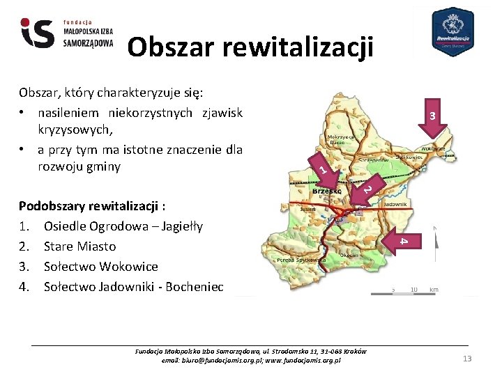 Obszar rewitalizacji Obszar, który charakteryzuje się: • nasileniem niekorzystnych zjawisk kryzysowych, • a przy