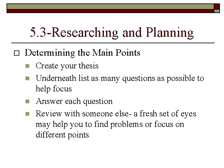 5. 3 -Researching and Planning o Determining the Main Points n n Create your