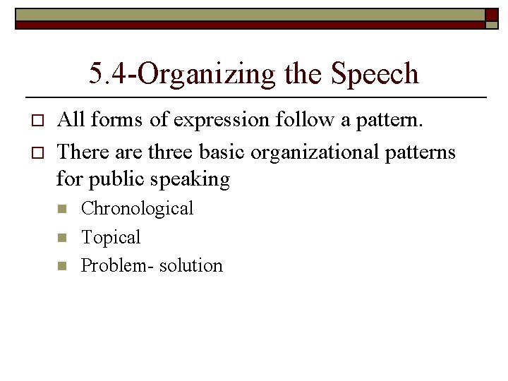 5. 4 -Organizing the Speech o o All forms of expression follow a pattern.