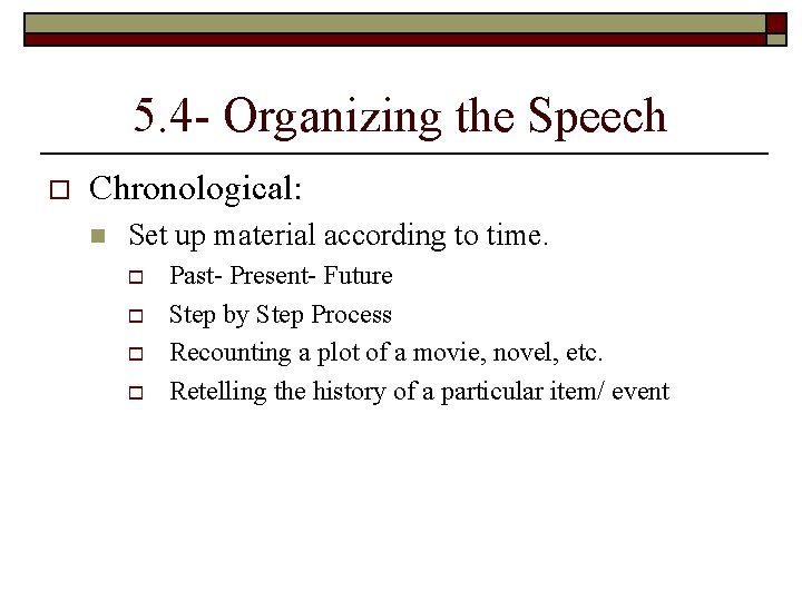 5. 4 - Organizing the Speech o Chronological: n Set up material according to