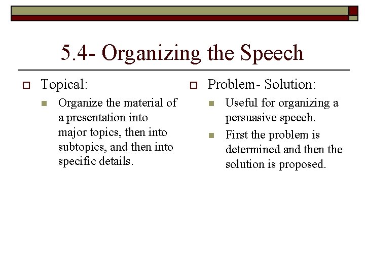 5. 4 - Organizing the Speech o Topical: n Organize the material of a