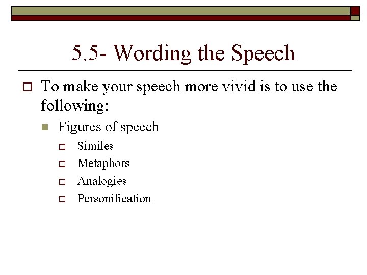 5. 5 - Wording the Speech o To make your speech more vivid is