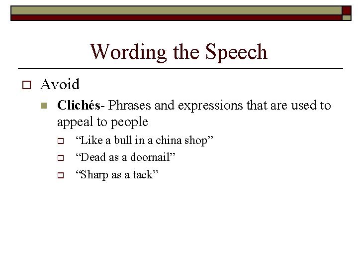 Wording the Speech o Avoid n Clichés- Phrases and expressions that are used to