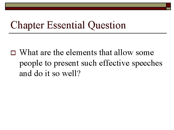 Chapter Essential Question o What are the elements that allow some people to present