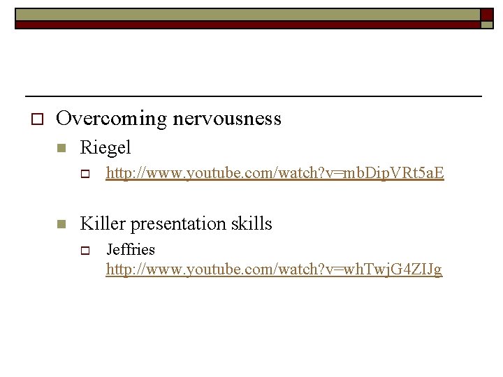 o Overcoming nervousness n Riegel o n http: //www. youtube. com/watch? v=mb. Dip. VRt