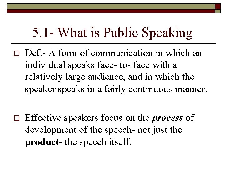 5. 1 - What is Public Speaking o Def. - A form of communication